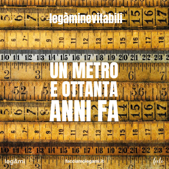 Un metro e ottanta anni fa